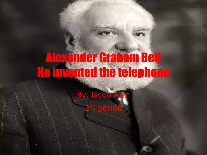 alexander graham bell he invented the telephone