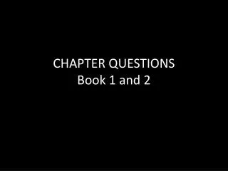 CHAPTER QUESTIONS Book 1 and 2