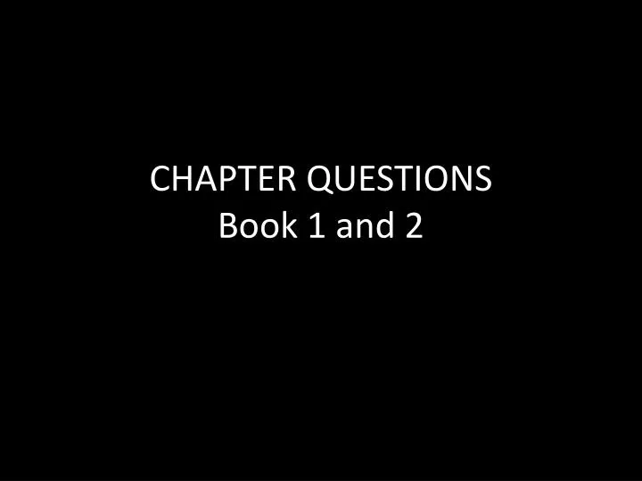 chapter questions book 1 and 2