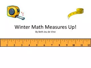 Winter Math Measures Up! By Beth Jeu de Vine