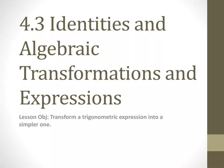 4 3 identities and algebraic transformations and expressions