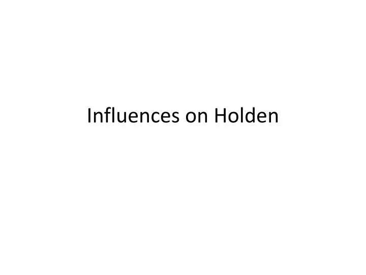 influences on holden