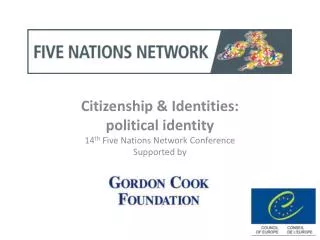 Citizenship &amp; Identities: political identity 14 th Five Nations Network Conference Supported by