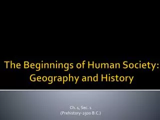 The Beginnings of Human Society : Geography and History