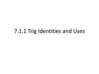 7.1.1 Trig Identities and Uses
