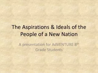 The Aspirations &amp; Ideals of the People of a New Nation