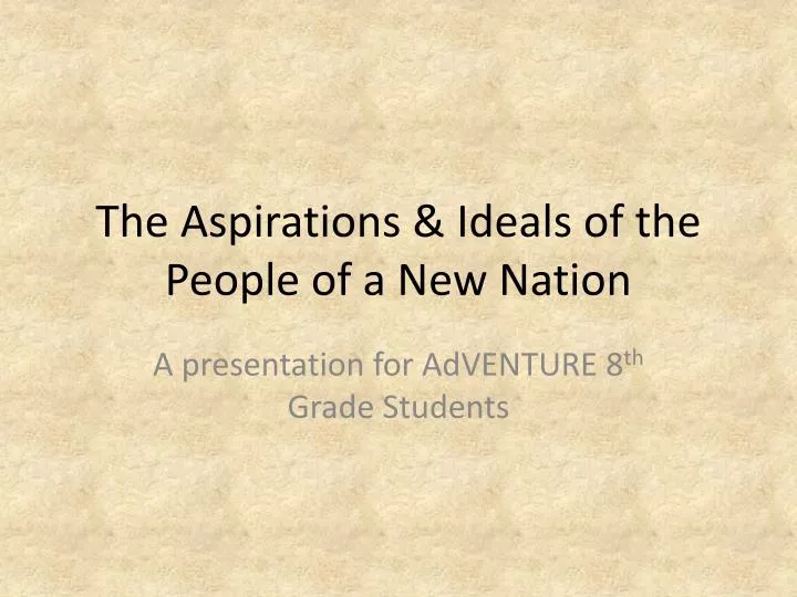 the aspirations ideals of the people of a new nation