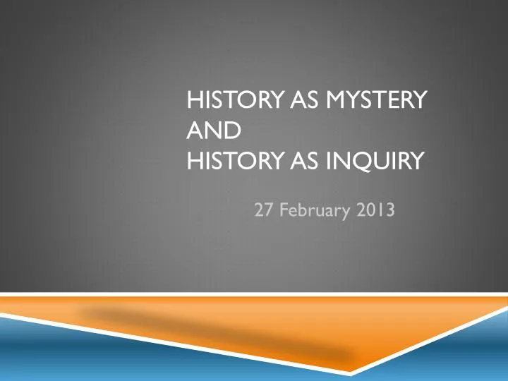 history as mystery and history as inquiry