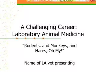 A Challenging Career: Laboratory Animal Medicine