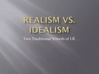 Realism vs. Idealism