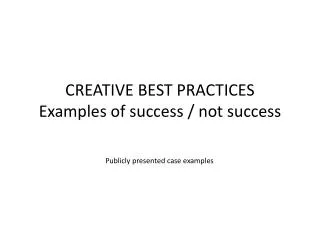 CREATIVE BEST PRACTICES Examples of success / not success