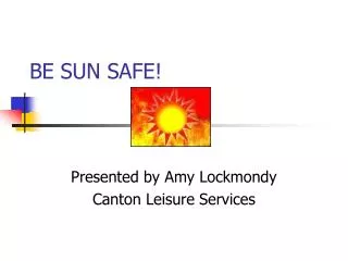 BE SUN SAFE!