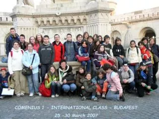 COMENIUS 1 - INTERNATIONAL CLASS - BUDAPEST 25 -30 March 2007