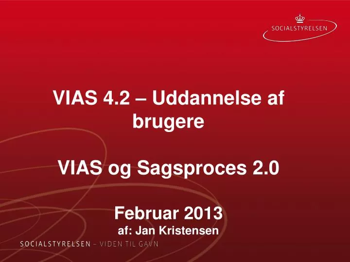 vias 4 2 uddannelse af brugere vias og sagsproces 2 0 februar 2013 af jan kristensen