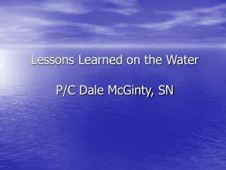 Lessons Learned on the Water P/C Dale McGinty, SN