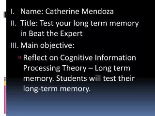 Name: Catherine Mendoza Title: Test your long term memory in Beat the Expert Main objective: