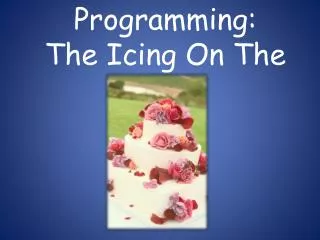 Programming: The Icing On The Cake!
