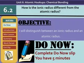 Objective: I will distinguish between an ionic radius and an atomic radius.