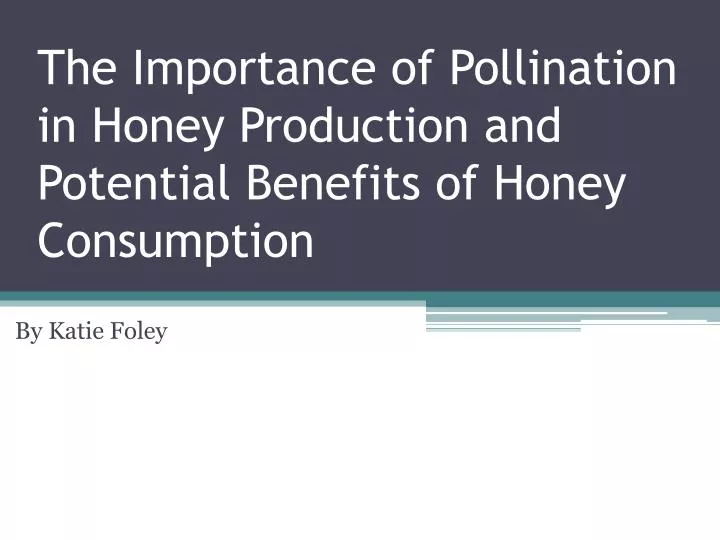 the importance of pollination in honey production and potential benefits of honey consumption