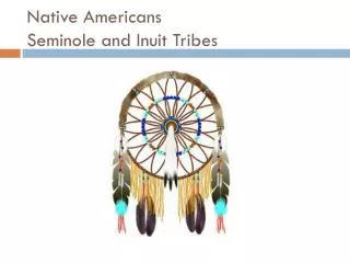 Native Americans Seminole and Inuit Tribes