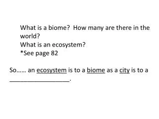 What is a biome? How many are there in the w orld? What is an ecosystem? *See page 82