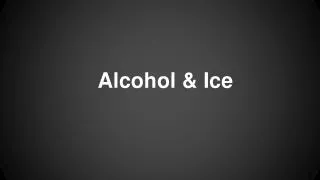 Alcohol &amp; Ice