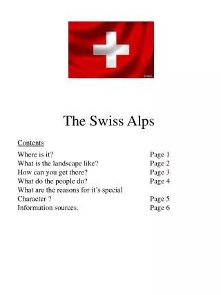 The Swiss Alps Contents Where is it?				Page 1 What is the landscape like?		Page 2