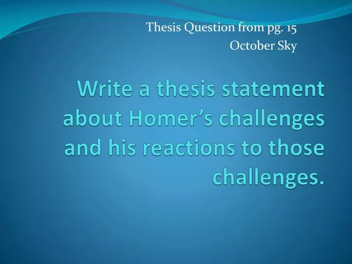 write a thesis statement about homer s challenges and his reactions to those challenges