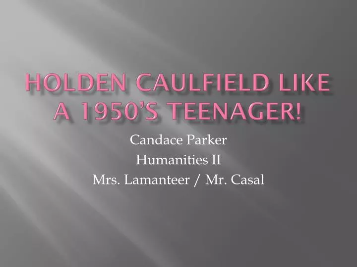 holden caulfield like a 1950 s teenager