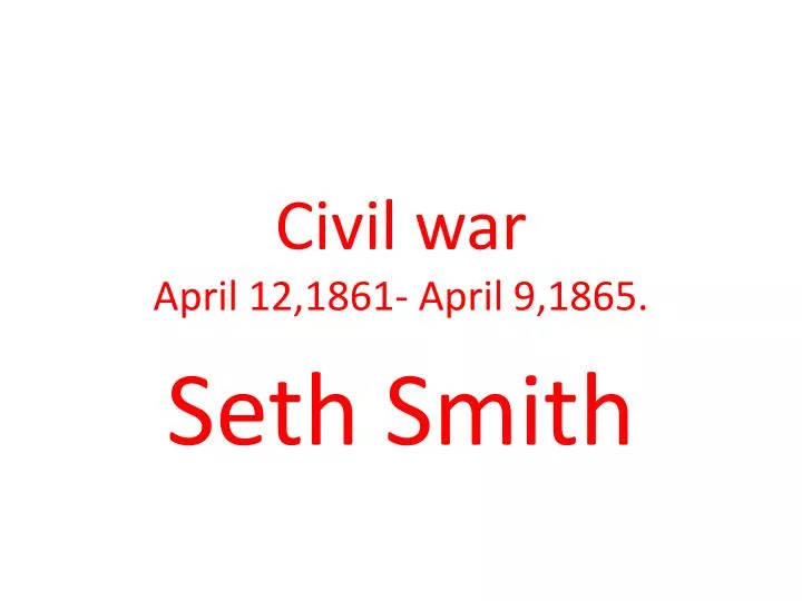 civil war april 12 1861 april 9 1865