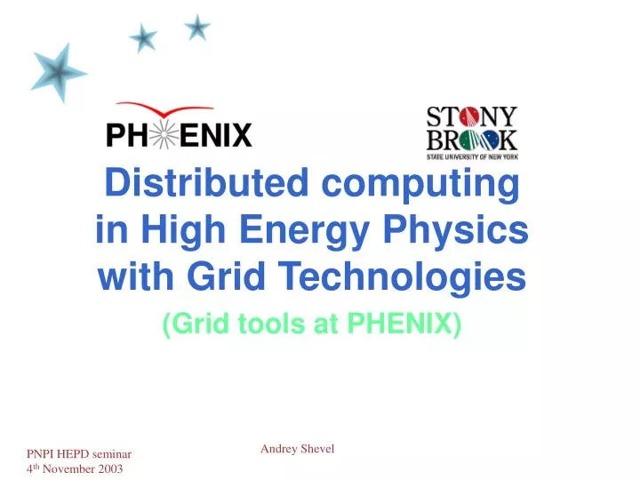 distributed computing in high energy physics with grid technologies grid tools at phenix