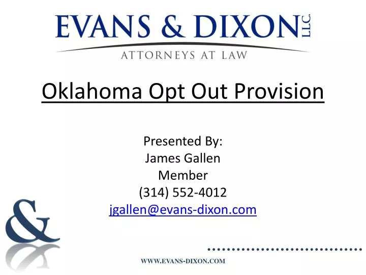 oklahoma opt out provision presented by james gallen member 314 552 4012 jgallen@evans dixon com