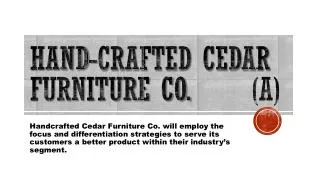 Hand-crafted Cedar Furniture Co. (A)