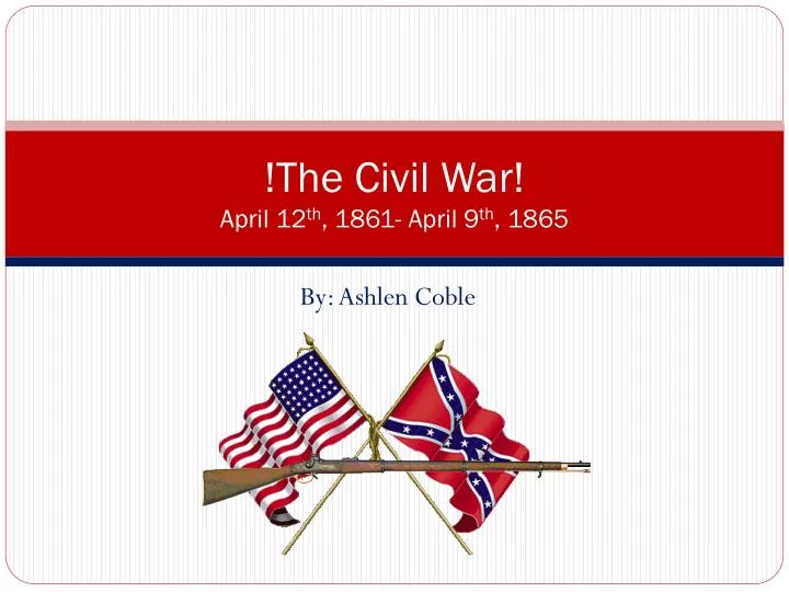 the civil war april 12 th 1861 april 9 th 1865
