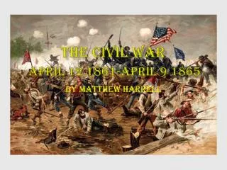 The civil War April 12 1861-April 9 1865