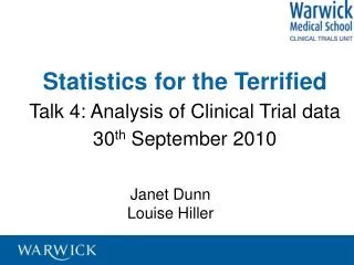 Statistics for the Terrified Talk 4: Analysis of Clinical Trial data 30 th September 2010