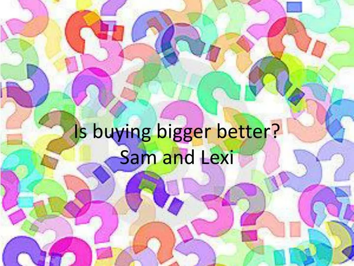 is buying bigger better sam and lexi