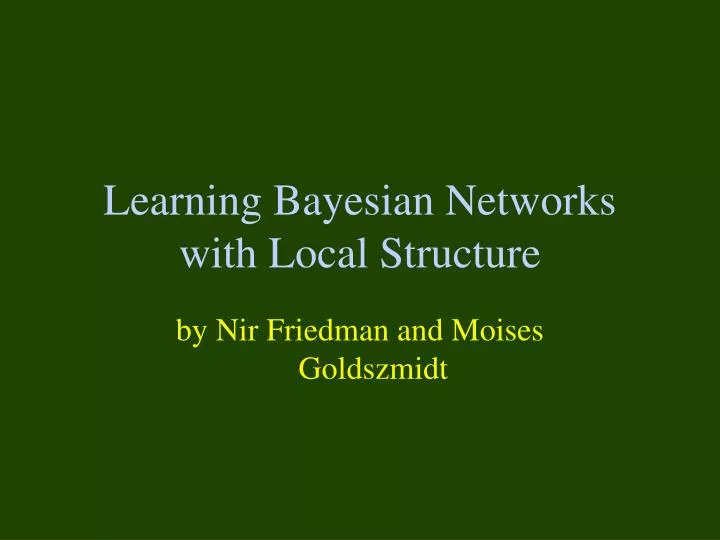 learning bayesian networks with local structure