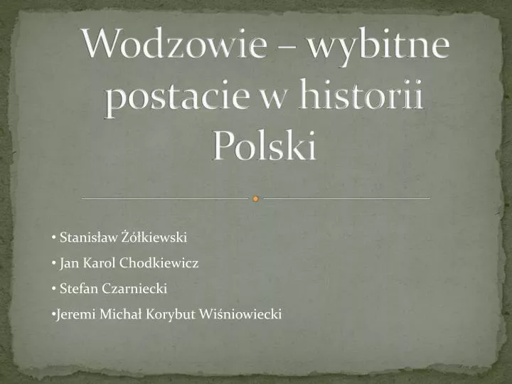 wodzowie wybitne postacie w historii polski