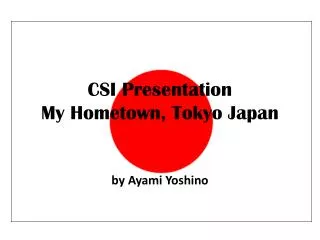 CSI Presentation My Hometown, Tokyo Japan