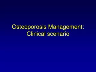 Osteoporosis Management: Clinical scenario