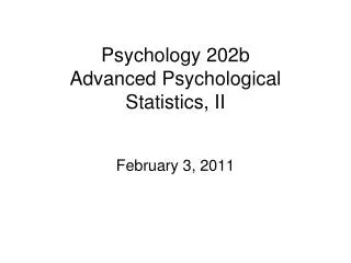Psychology 202b Advanced Psychological Statistics, II