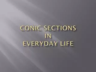 CONIC SECTIONS IN EVERYDAY LIFE