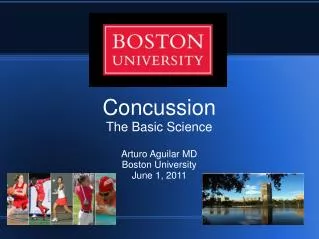 Concussion The Basic Science Arturo Aguilar MD Boston University June 1, 2011