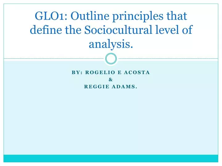 glo1 outline principles that define the sociocultural level of analysis