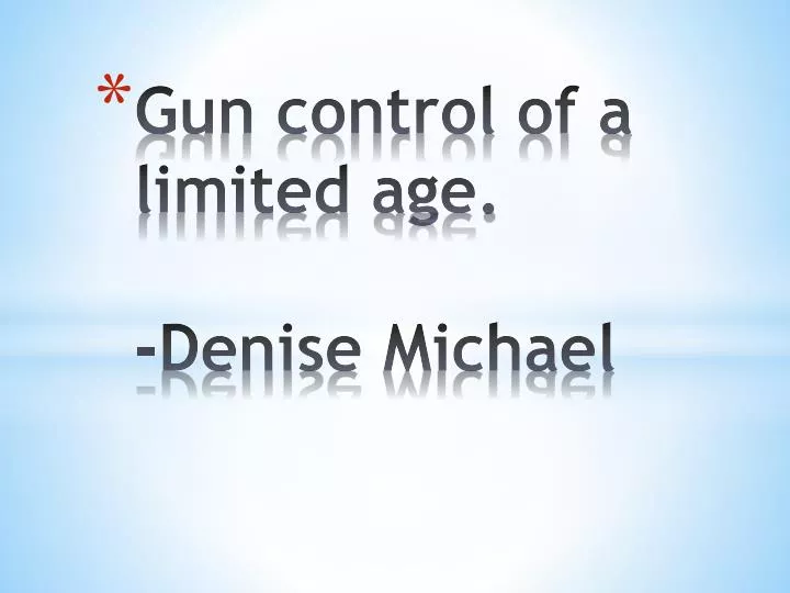 gun control of a limited age denise m ichael