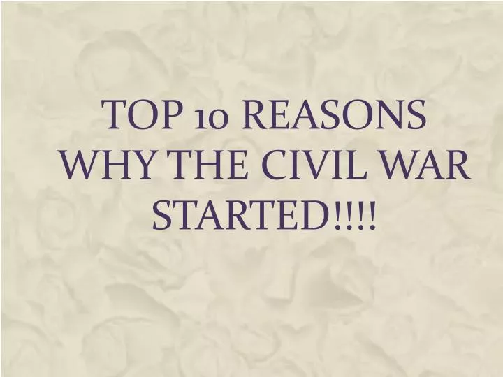 top 10 reasons why the civil war started