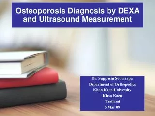 Osteoporosis Diagnosis by DEXA and Ultrasound Measurement
