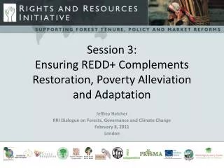 Session 3: Ensuring REDD+ Complements Restoration, Poverty Alleviation and Adaptation