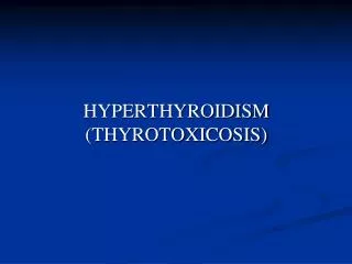 HYPERTHYROIDISM (THYROTOXICOSIS)